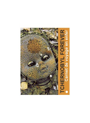 Tchernobyl forever - Carnet de voyage en enfer